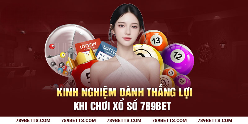 Kinh nghiệm dành thắng lợi khi chơi xổ số 789BET