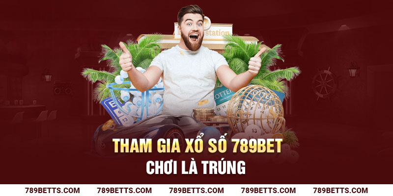 Tham gia xổ số 789BET - Chơi là trúng