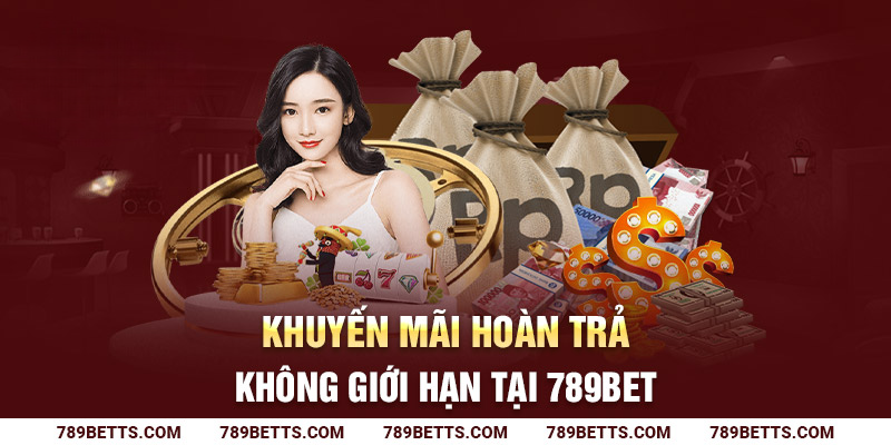 Khuyến mãi hoàn trả không giới hạn tại casino 789BET