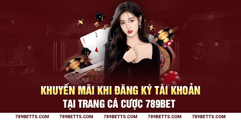 Khuyến mãi khi đăng ký tài khoản tại trang cá cược 789BET