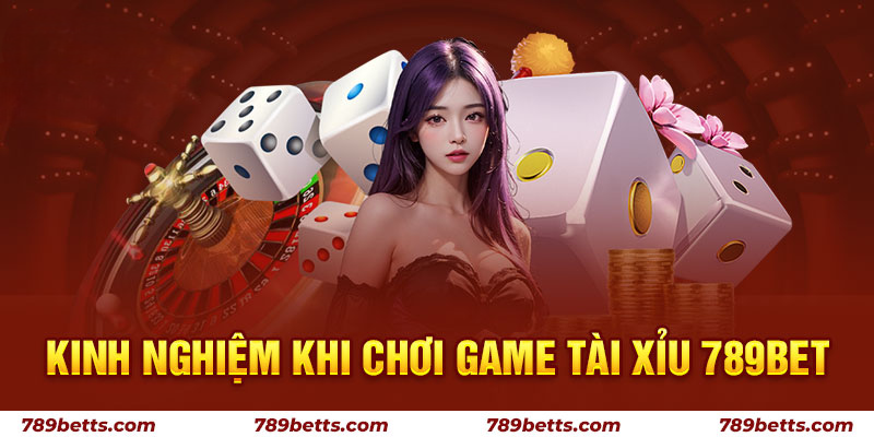 Kinh nghiệm khi chơi game tài xỉu 789BET