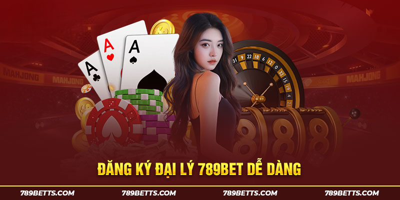 Đăng ký đại lý 789BET dễ dàng