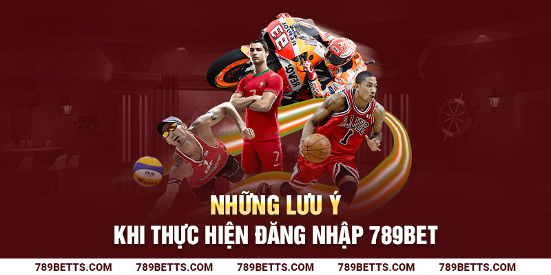 Những lưu ý khi thực hiện đăng nhập 789BET