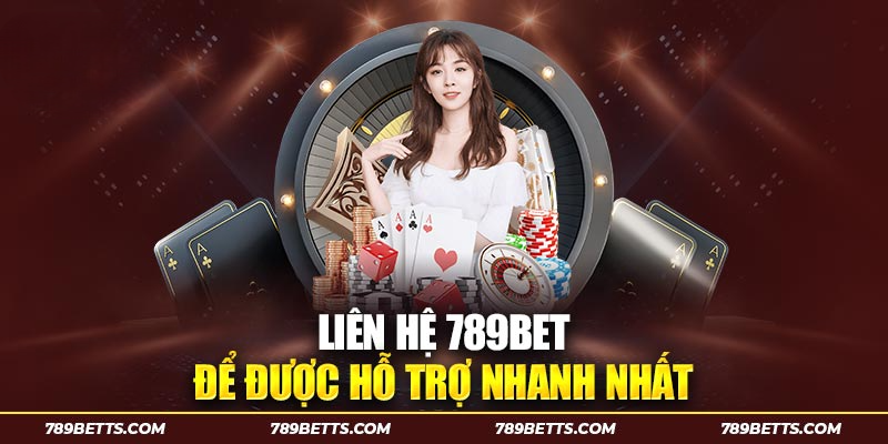 Liên hệ nhà cái 789BET để được hỗ trợ nhanh nhất